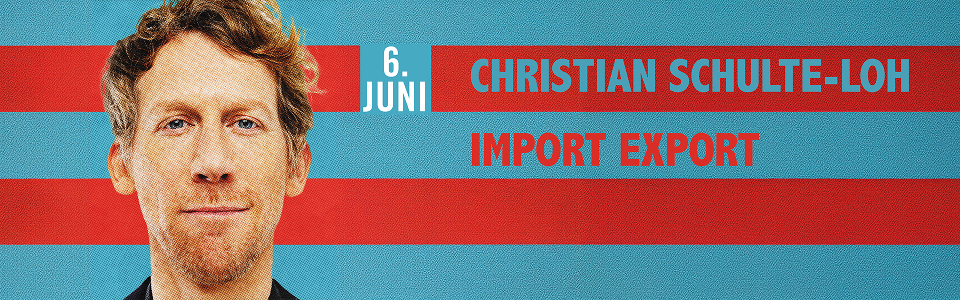 06.06.2026 20.00 Christian Schulte-Loh - IMPORT EXPORT